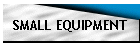 SMALL EQUIPMENT